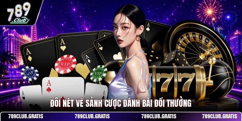 Đôi nét về sảnh cược đánh bài đổi thưởng