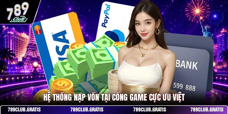 Hệ thống nạp vốn tại cổng game cực ưu việt