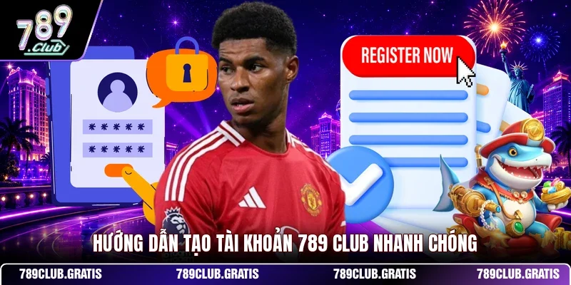 Hướng dẫn tạo tài khoản 789 CLUB  nhanh chóng