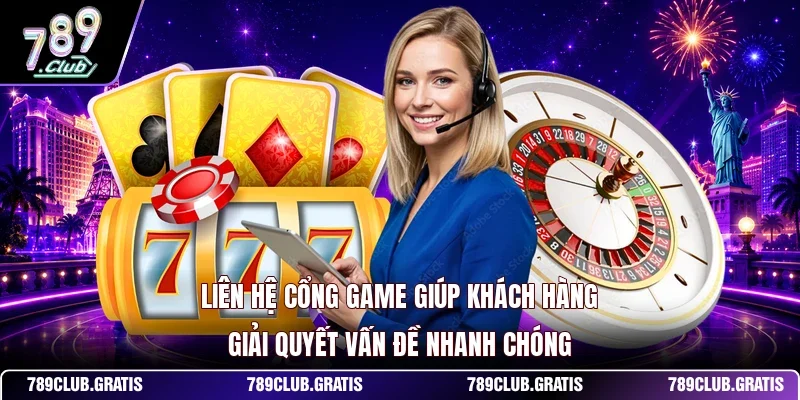 Liên hệ cổng game giúp khách hàng giải quyết vấn đề nhanh chóng