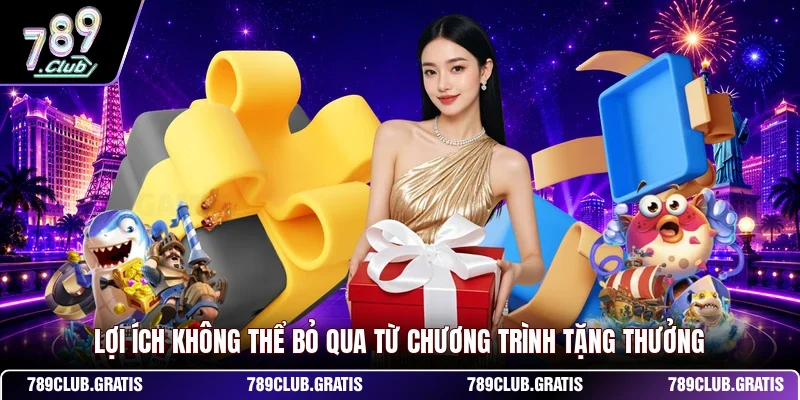 Lợi ích không thể bỏ qua từ chương trình tặng thưởng