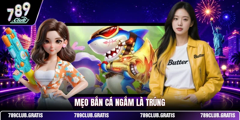 Mẹo bắn cá ngắm là trúng