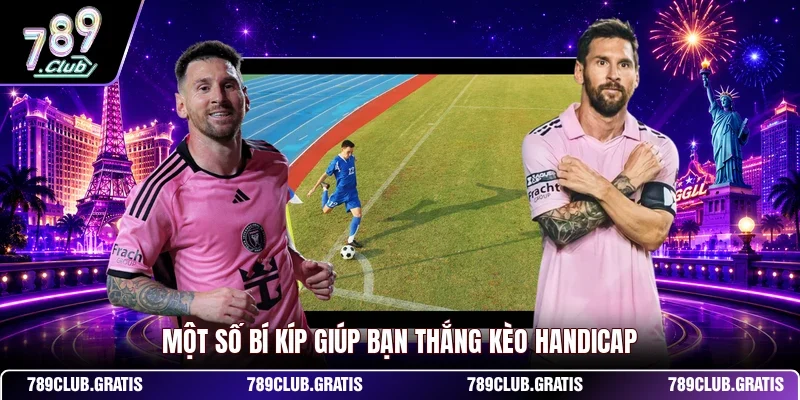 Một số bí kíp giúp bạn thắng kèo Handicap