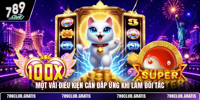 Một vài điều kiện cần đáp ứng khi làm đối tác