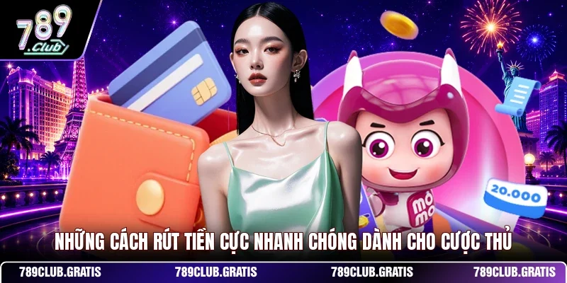 Những cách rút tiền cực nhanh chóng dành cho cược thủ