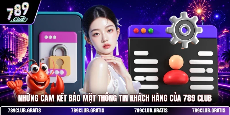 Những cam kết bảo mật thông tin khách hàng của 789 CLUB