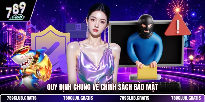 Quy định chung về chính sách bảo mật