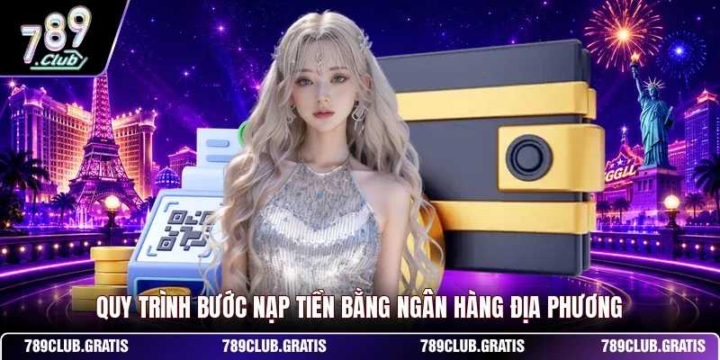 Quy trình bước nạp tiền bằng ngân hàng địa phương