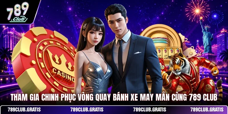 Tham gia chinh phục vòng quay bánh xe may mắn cùng 789 CLUB