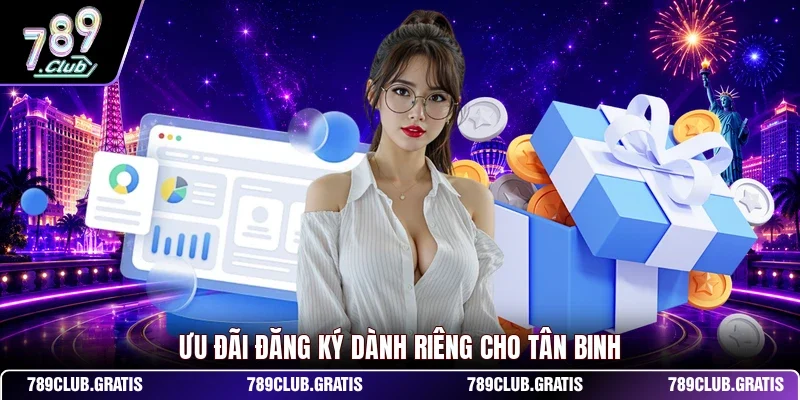 Ưu đãi đăng ký dành riêng cho tân binh