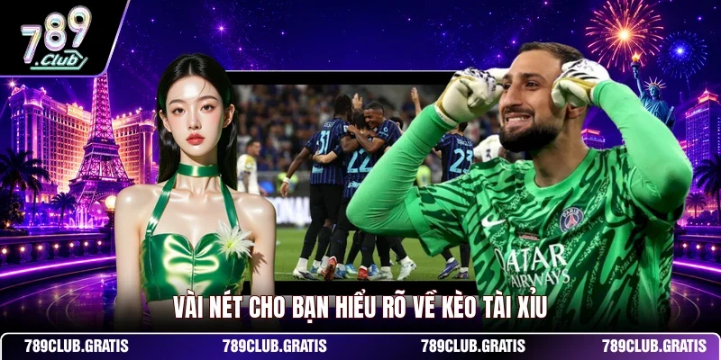 Vài nét cho bạn hiểu rõ về kèo tài xỉu