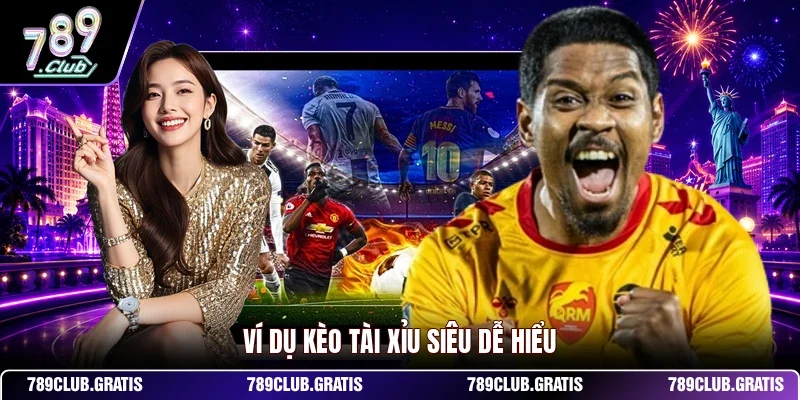Ví dụ kèo tài xỉu siêu dễ hiểu