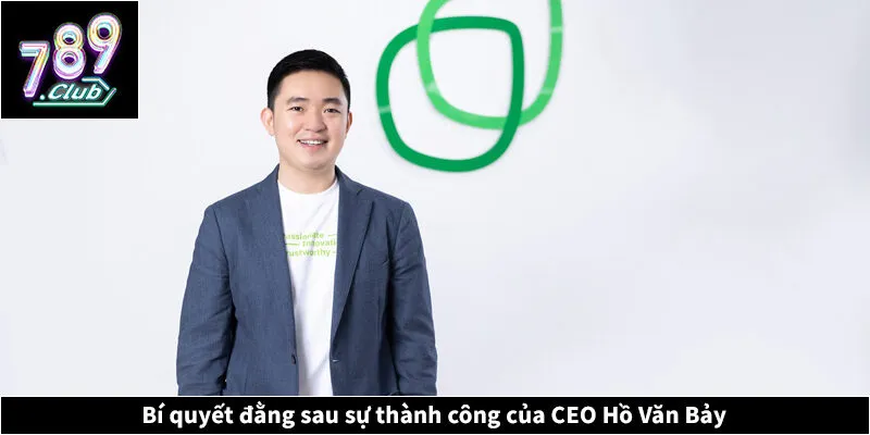 Bí quyết đằng sau sự thành công của CEO Hồ Văn Bảy