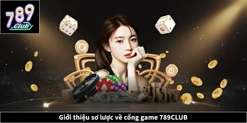 Giới thiệu sơ lược về cổng game 789CLUB