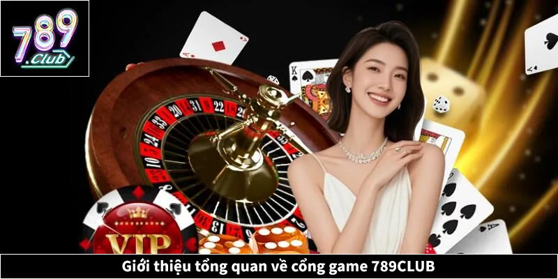 Giới thiệu tổng quan về cổng game 789CLUB