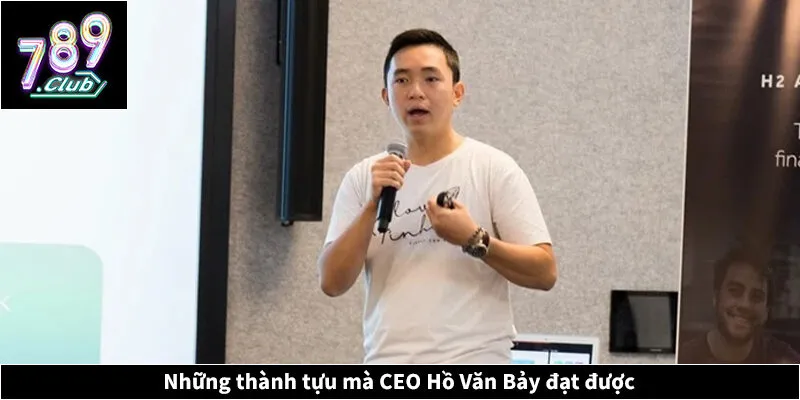 Những thành tựu mà CEO Hồ Văn Bảy đạt được